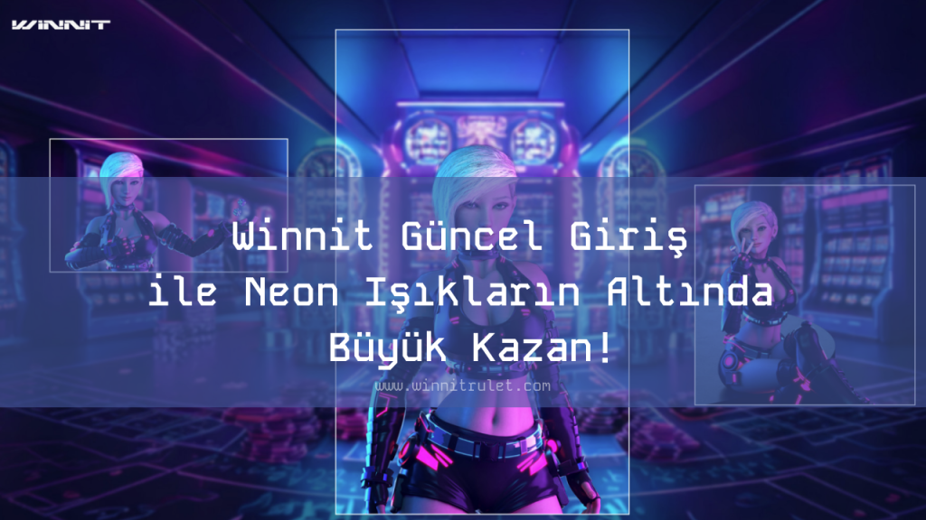 Winnit Güncel Giriş ile Neon Işıkların Altında Büyük Kazan!