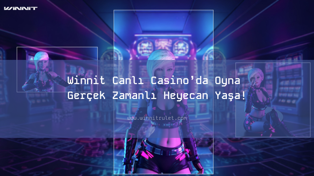 Winnit Canlı Casino’da Oyna Gerçek Zamanlı Heyecan Yaşa!