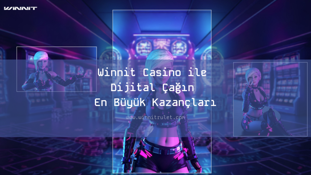 Winnit Casino ile Dijital Çağın En Büyük Kazançları